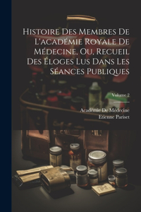 Histoire Des Membres De L'académie Royale De Médecine, Ou, Recueil Des Éloges Lus Dans Les Séances Publiques; Volume 2