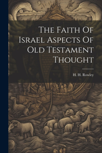 Faith Of Israel Aspects Of Old Testament Thought