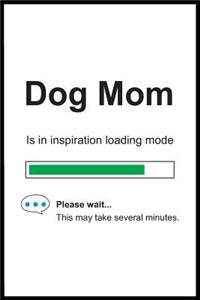 Dog Mom is in Inspiration Loading Mode