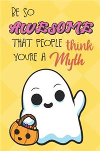Be So Awesome That People Think You Are A Myth