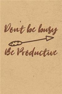 Don't Be Busy, Be Productive