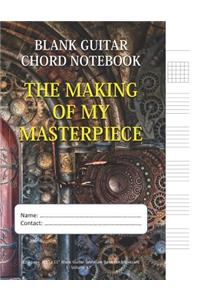 The Making Of My Masterpiece - Blank Guitar Chord Notebook