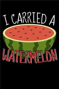 I Carried A Watermelon