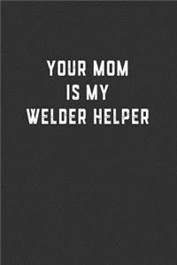 Your Mom is My Welder Helper