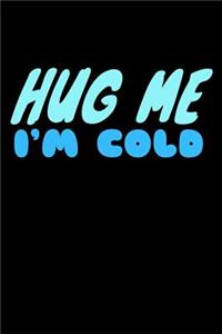 Hug Me Im Cold