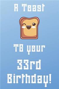 A Toast To Your 33rd Birthday!