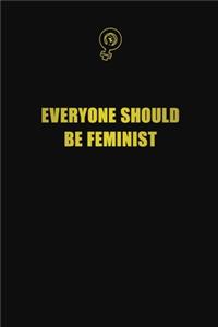 Everyone Should Be Feminist