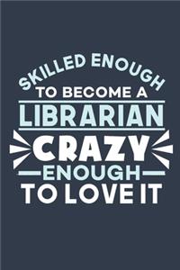 Skilled Enough to Become a Librarian Crazy Enough to Love It