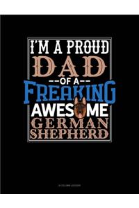 I Am A Proud Dad Of A Freaking Awesome German Shepherd