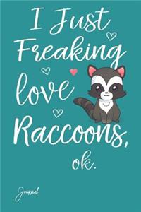 I Just Freaking Love Raccoons Ok Journal