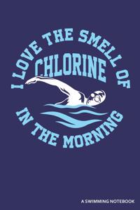 I Love the Smell of Chlorine in the Morning a Swimming Notebook