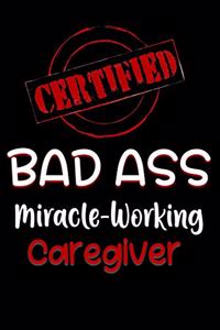 Certified Bad Ass Miracle-Working Caregiver