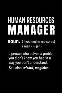 Human Resources Manager - Noun {hyoo-Muh N Ree-Sohrs} {man-I-Jer} a Person Who Solves a Problem You Didn't Know You Had in a Way You Don't Understand. See Also Wizard, Magician.