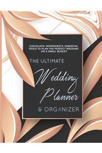 The Ultimate Wedding Planner & Organizer - Checklists, Worksheets, Essential Tools To Plan The Perfect Wedding On a Small Budget