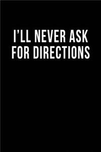 I'll Never Ask for Directions: Blank Lined Journal