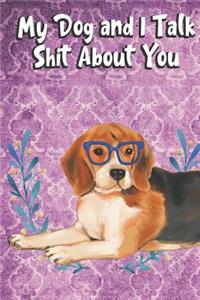 My Dog And I Talk Shit About You