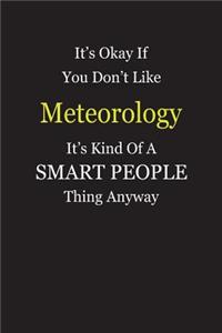 It's Okay If You Don't Like Meteorology It's Kind Of A Smart People Thing Anyway
