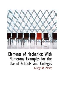 Elements of Mechanics: With Numerous Examples for the Use of Schools and Colleges