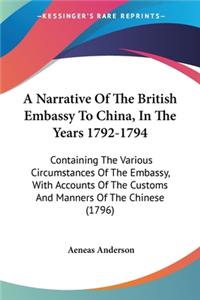 Narrative Of The British Embassy To China, In The Years 1792-1794