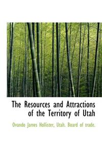 The Resources and Attractions of the Territory of Utah