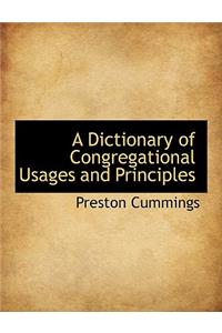 A Dictionary of Congregational Usages and Principles
