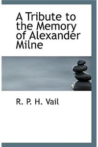 A Tribute to the Memory of Alexander Milne