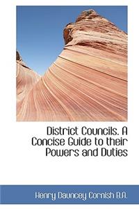 District Councils. a Concise Guide to Their Powers and Duties