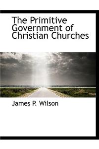 The Primitive Government of Christian Churches