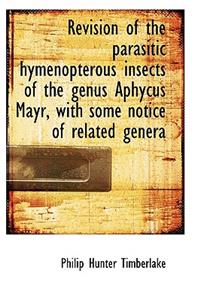 Revision of the Parasitic Hymenopterous Insects of the Genus Aphycus Mayr, with Some Notice of Relat