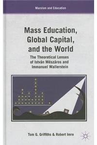 Mass Education, Global Capital, and the World