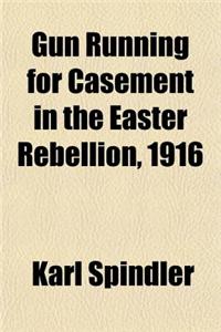 Gun Running for Casement in the Easter Rebellion, 1916