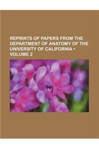 Reprints of Papers from the Department of Anatomy of the University of California (Volume 2)