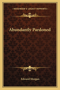 Abundantly Pardoned