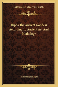 Hippa the Ancient Goddess According to Ancient Art and Mythology