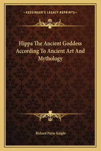 Hippa the Ancient Goddess According to Ancient Art and Mythology