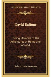 David Balfour: Being Memoirs of His Adventures at Home and Abroad