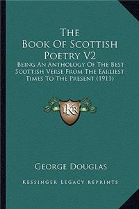 Book of Scottish Poetry V2: Being an Anthology of the Best Scottish Verse from the Earliest Times to the Present (1911)