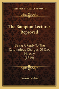 Bampton Lecturer Reproved: Being a Reply to the Calumnious Charges of C. A. Moysey (1819)