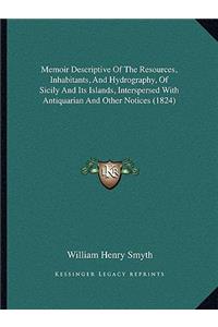 Memoir Descriptive of the Resources, Inhabitants, and Hydrography, of Sicily and Its Islands, Interspersed with Antiquarian and Other Notices (1824)