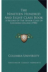 The Nineteen Hundred And Eight Class Book