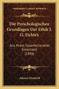 Die Psyschologischen Grundlagen Der Ethik J. G. Fichte's
