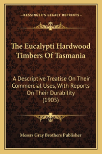 The Eucalypti Hardwood Timbers Of Tasmania