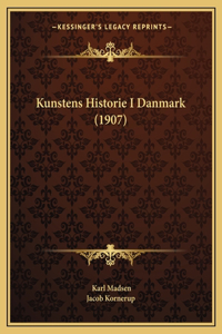 Kunstens Historie I Danmark (1907)