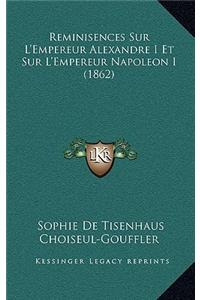 Reminisences Sur L'Empereur Alexandre I Et Sur L'Empereur Napoleon I (1862)