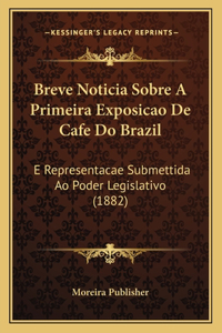 Breve Noticia Sobre a Primeira Exposicao de Cafe Do Brazil