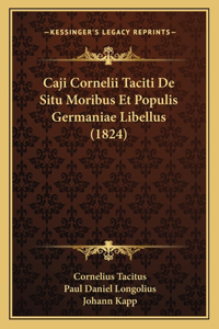 Caji Cornelii Taciti de Situ Moribus Et Populis Germaniae Libellus (1824)