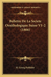 Bulletin De La Societe Ornithologique Suisse V1-2 (1866)