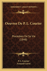 Oeuvres De P. L. Courier: Precedees De Sa Vie (1848)