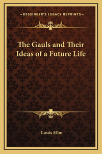 The Gauls and Their Ideas of a Future Life