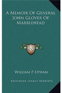 Memoir Of General John Glover Of Marblehead